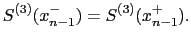 $\displaystyle S^{(3)}(x_{n-1}^-) = S^{(3)}(x_{n-1}^+).$
