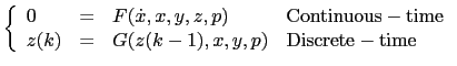 $\displaystyle \left\{
\begin{array}{llll}
0&=& F(\dot x,x,y,z,p)& {\rm Continuous-time}\\
z(k)&=&G(z(k-1),x,y,p) & {\rm Discrete-time}
\end{array} \right.
$