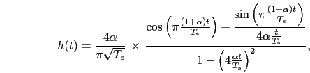 \begin{eqnarray}
h(t)=\frac{4\alpha }{\pi \sqrt{T_{\rm s}}}\, \times \, \frac{\...
... s}}}}{1-\left(4\frac{\alpha t}{T_{\rm s}}\right)^{2}},\nonumber
\end{eqnarray}